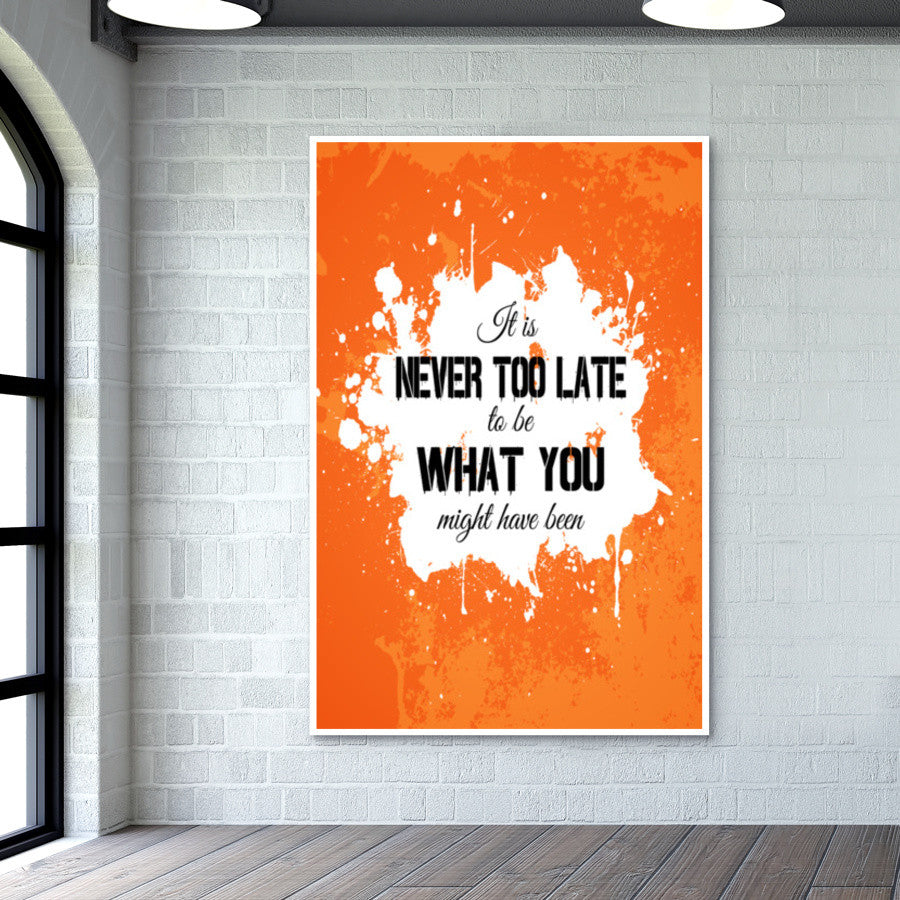 Its Never Too Late to be What you might have been Wall Art