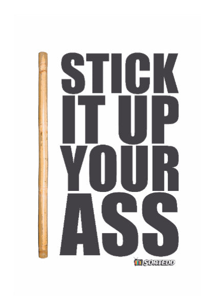 Wall Art, Stick It Up Your Ass Wall Art | Sortedd, - PosterGully