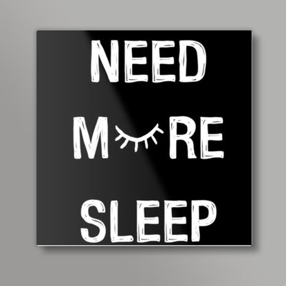 NEED MORE SLEEP Square Art Prints