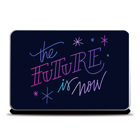 The Future Is Now  Laptop Skins