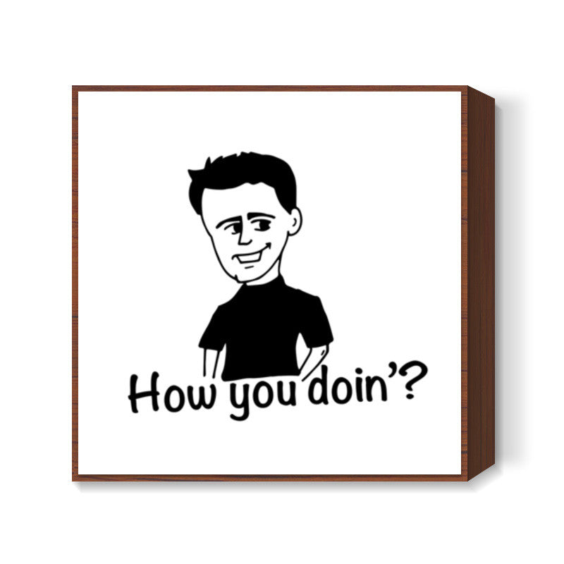 Joey Tribbiani How you doin? Square Art Prints