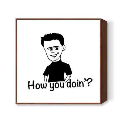 Joey Tribbiani How you doin? Square Art Prints