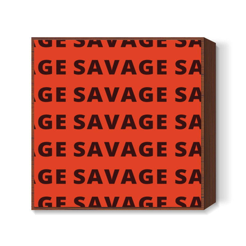 Savage AF Square Art Prints