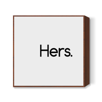 Hers. Square Art Prints