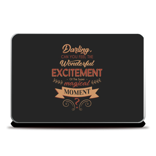 Darling Can You Feel The Wonderful Excitement Of The Super Magical Moment   Laptop Skins