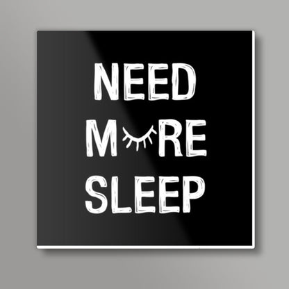 NEED MORE SLEEP Square Art Prints