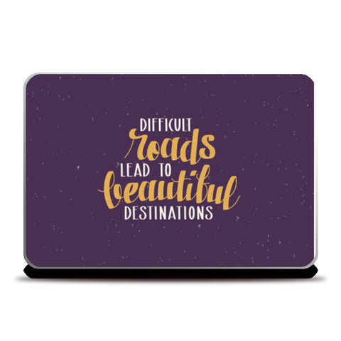 Difficult Roads Lead To Beautiful Destinations  Laptop Skins