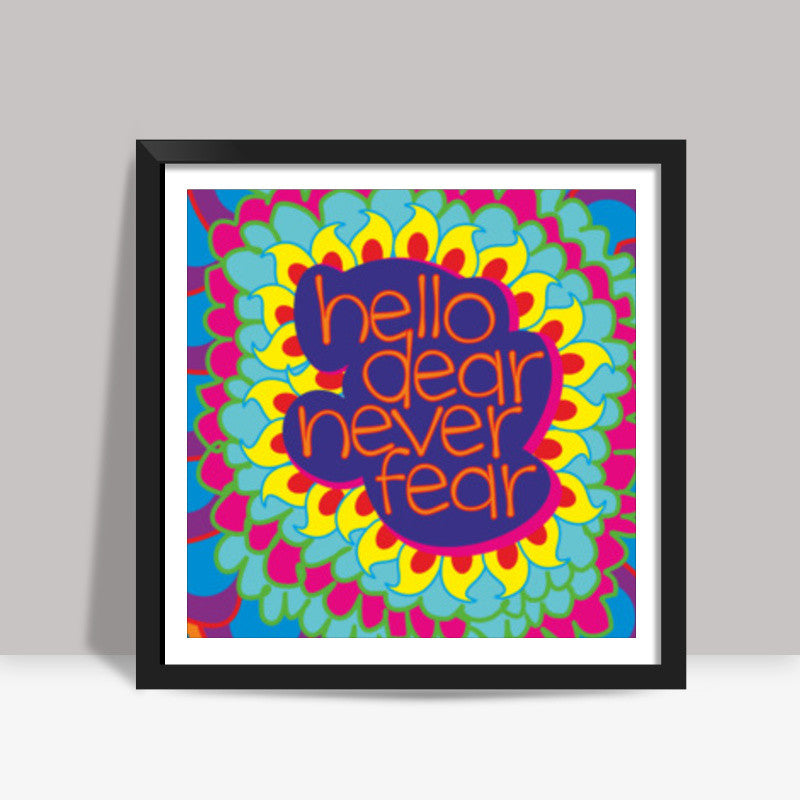 Hello Dear Never Fear Square print | Dhwani Mankad