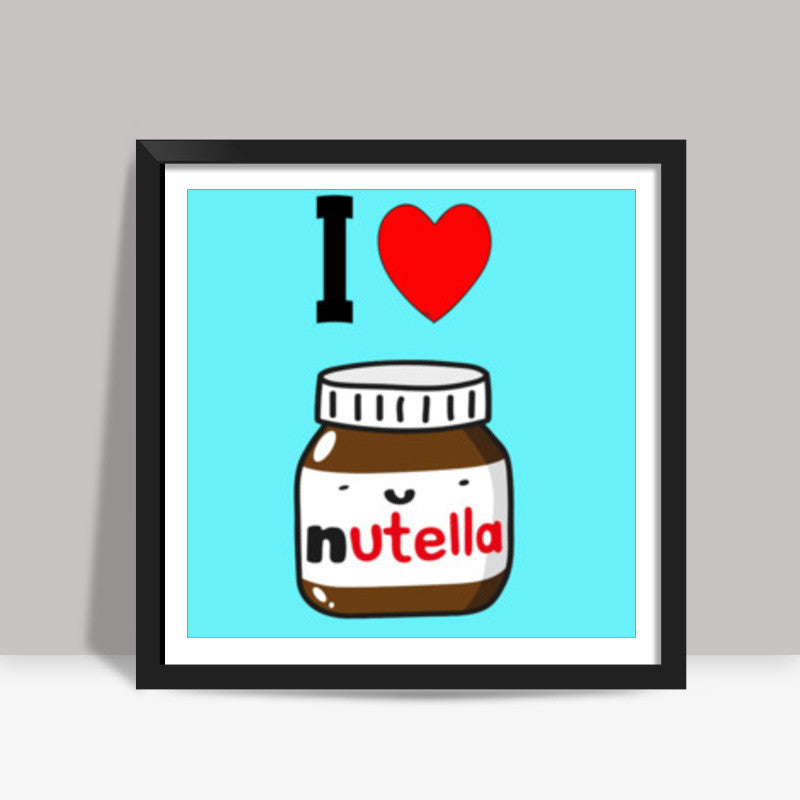 I Love Nutella Square Art Prints