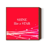 Shine like a STAR Square Art Prints