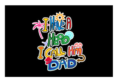 My Dad My Hero!! Wall Art