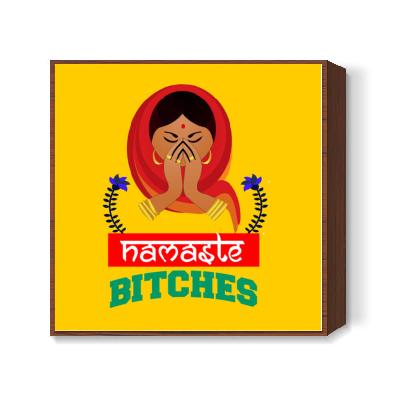 Namaste Bitches Square Art Prints