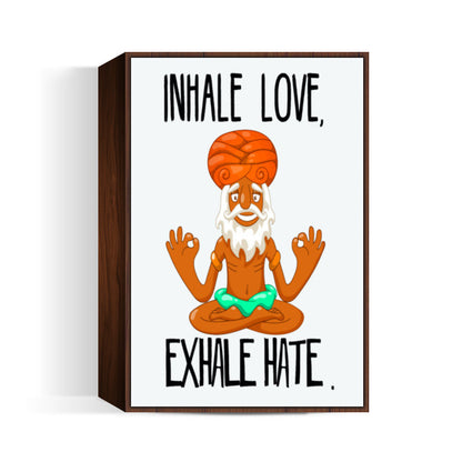 INHALE LOVE, EXHALE HATE Wall Art