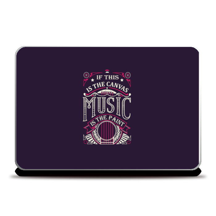 If This Is The Canvas Music Is The Paint   Laptop Skins