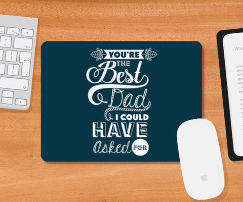 Best Dad I Could Have Asked For | #Fathers Day Special   Mousepad