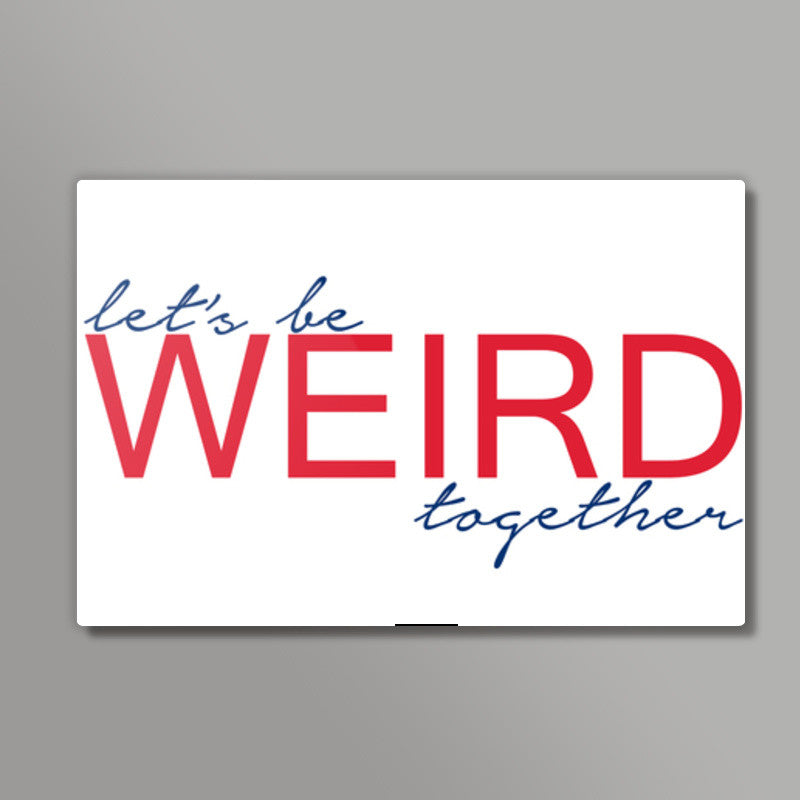 lets be weird together Wall Art