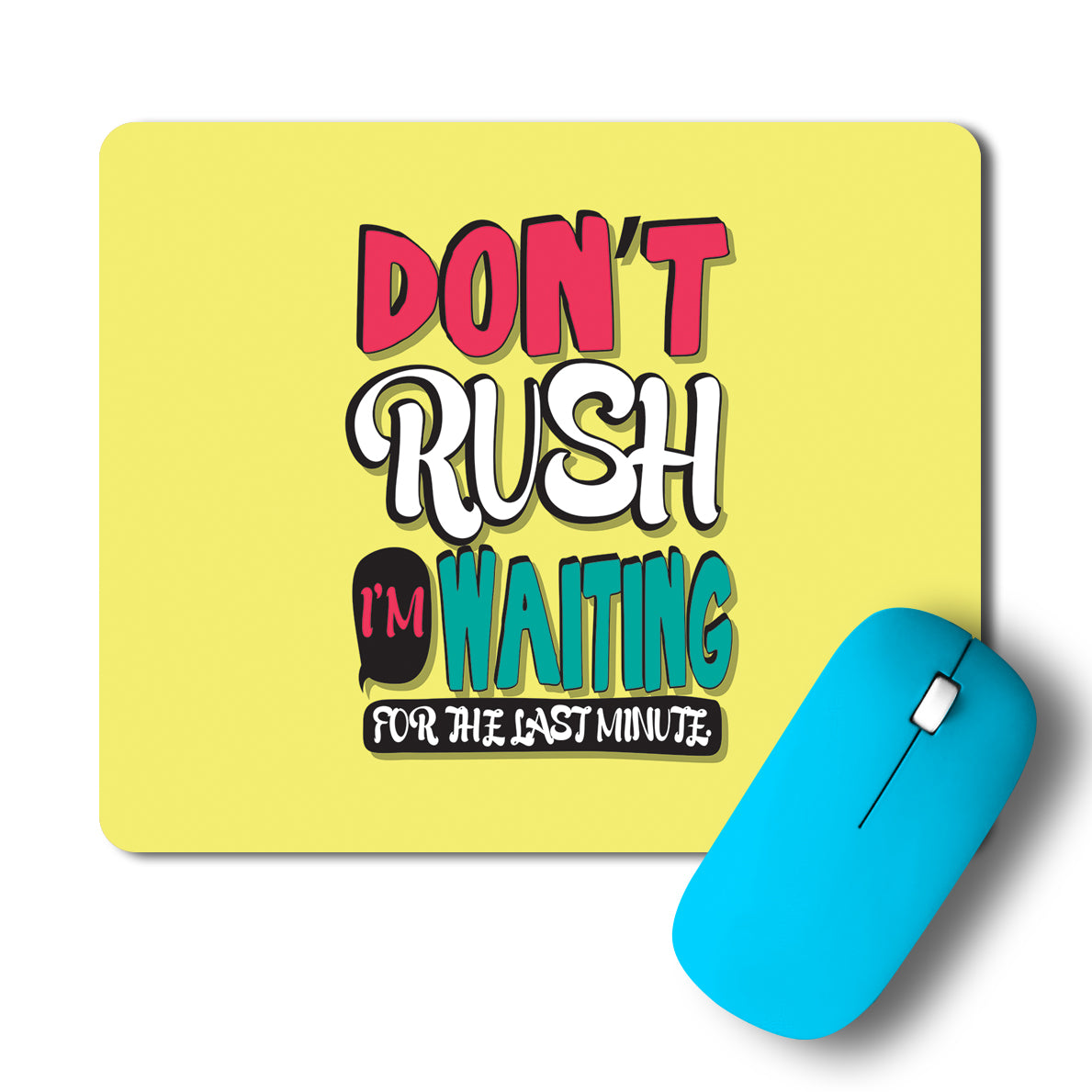 Don't Rush I'm Waiting For The Last Minute Typography Artwork Mousepad