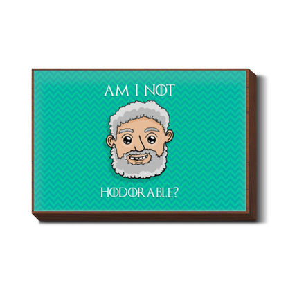 Am I not Hodorable? | Hold the door Wall Art