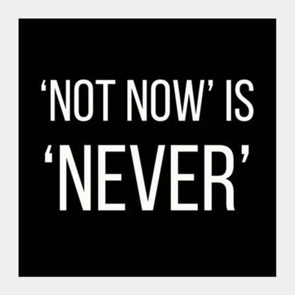 NOT NOW IS NEVER Square Art Prints