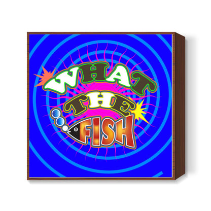 What The Fish!! Square Art Prints