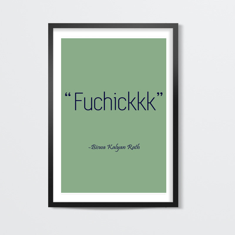 Biswa Kalyan Rath - Fuchikkk Wall Art
