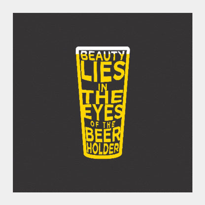 Square Art Prints, Beauty Lies in the eyes of Beer holder Square art print