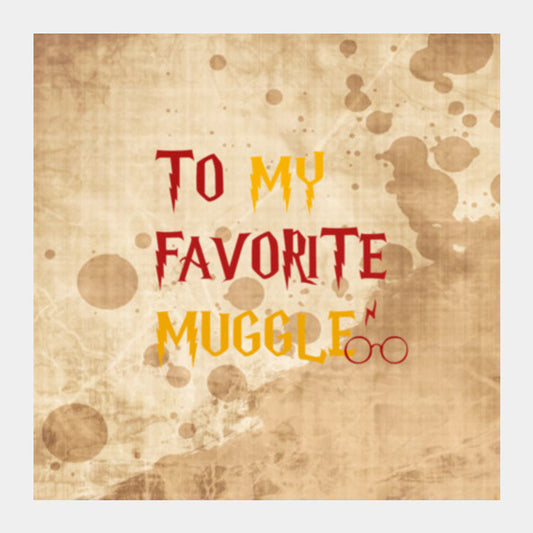 TO MY FAVORITE MUGGLE! Square Art Prints