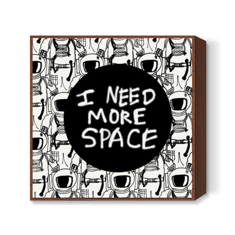 i need more space Square Art Prints