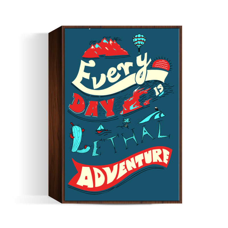 Every Day Is Lethal Adventure Wall Art