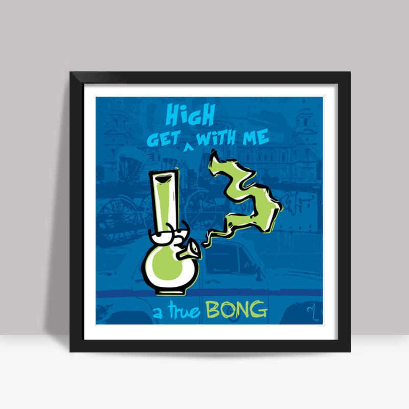 True Bong Square Art Prints