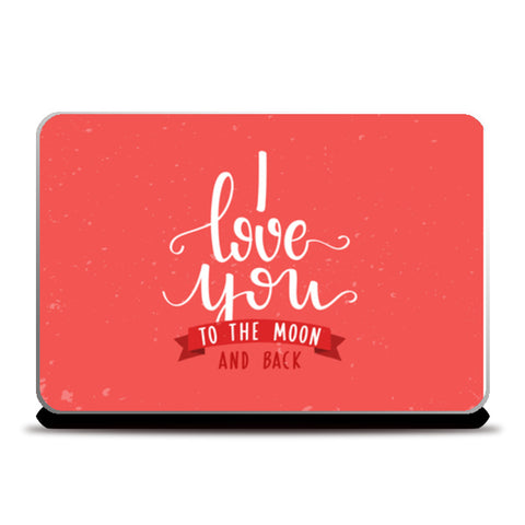 I Love You To The Moon And Back  Laptop Skins