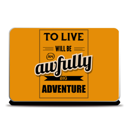 To Live Will Be An Awfully Big Adventure  Laptop Skins