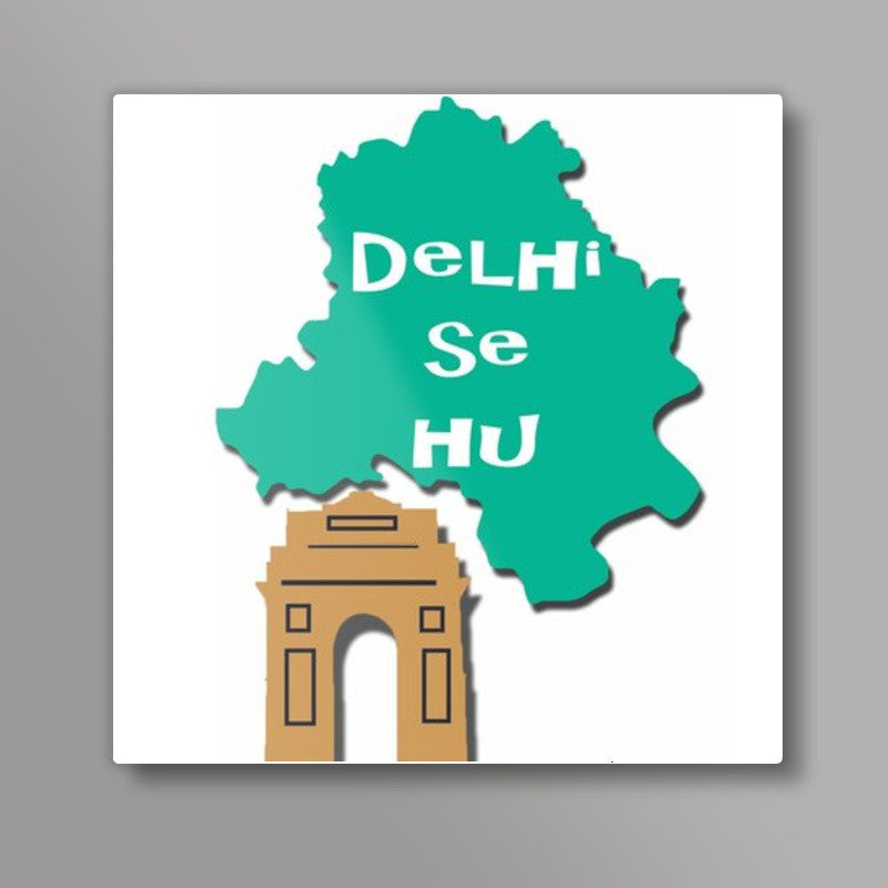 Delhi se hu Square Art Prints