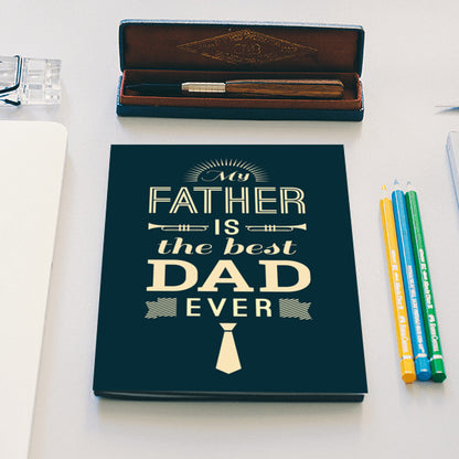 My Father Is The Best Dad Ever | #Fathers Day Special Notebook