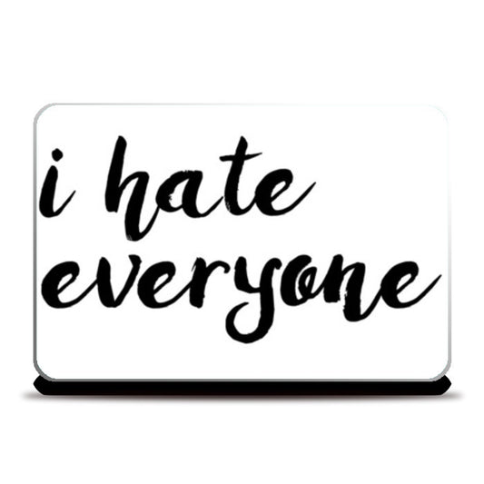 I hate everyone Laptop Skins