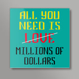 All You Need Is Dollars Square Art Prints