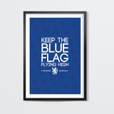 Chelsea - Keep The Blue Flag Flying High! Wall Art
