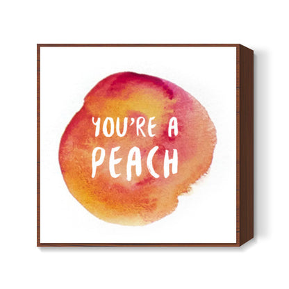 Youre a peach Square Art Prints