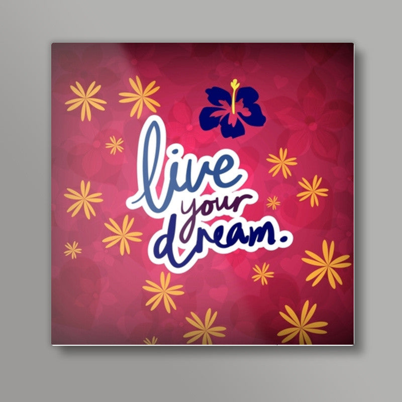 Live your Dream Square Art Prints