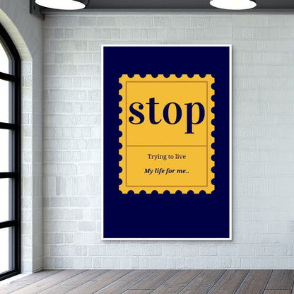Stop trying to live my life Wall Art