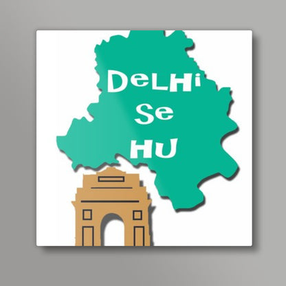 Delhi se hu Square Art Prints