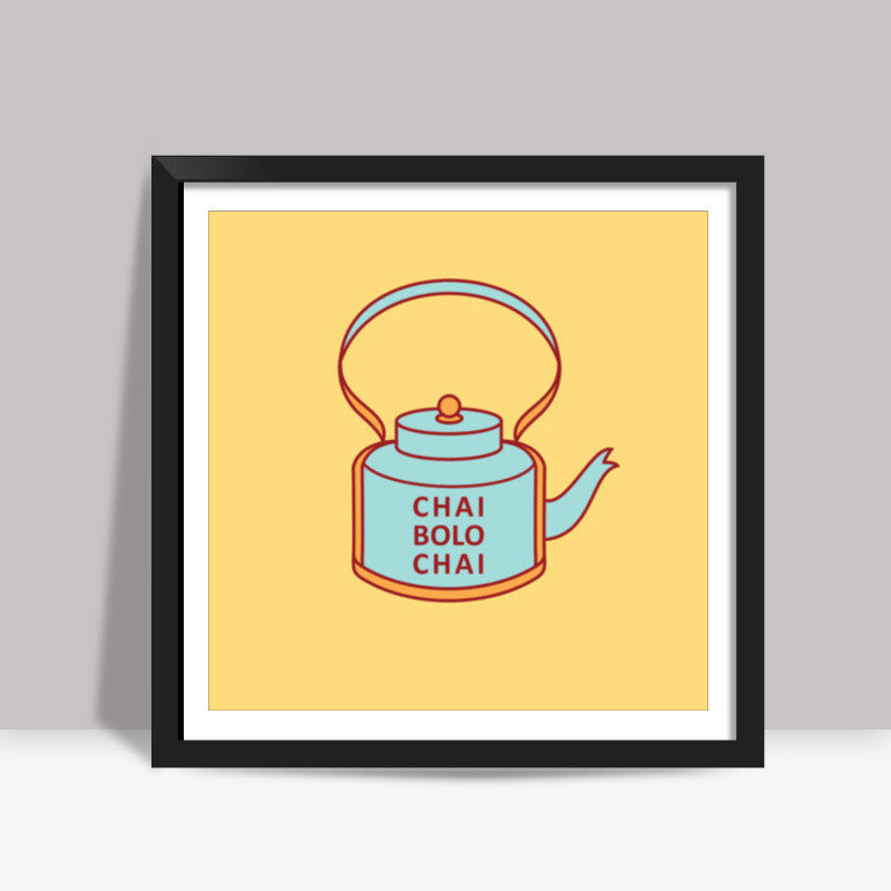 New_Chai_Bolo_Chai Square Art Prints