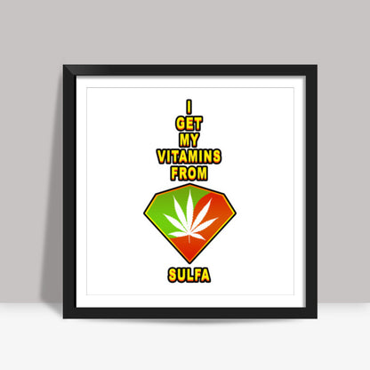 I Get My Vitamins From Sulfa Square Art Prints