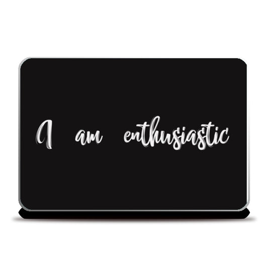 I Am Enthusiastic  Laptop Skins