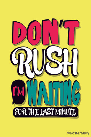 Don't Rush I'm Waiting For The Last Minute Typography Artwork
