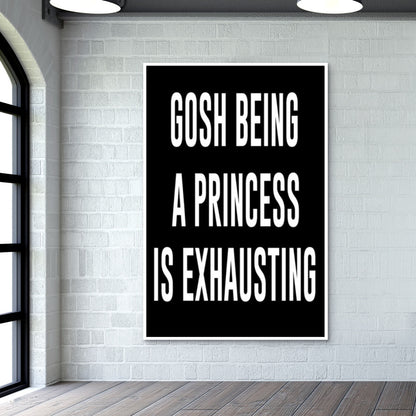GOSH BEING PRINCESS IS EXHAUSTING Wall Art