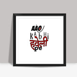 Aao Kabhi Haveli pe Square Art Prints