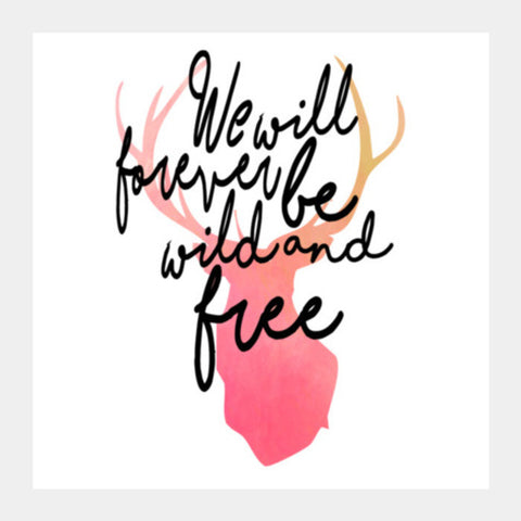 We Will Forever Be Wild And Free. Square Art Prints PosterGully Specials