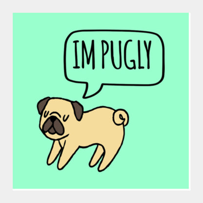 Im PUGLY Square Art Prints