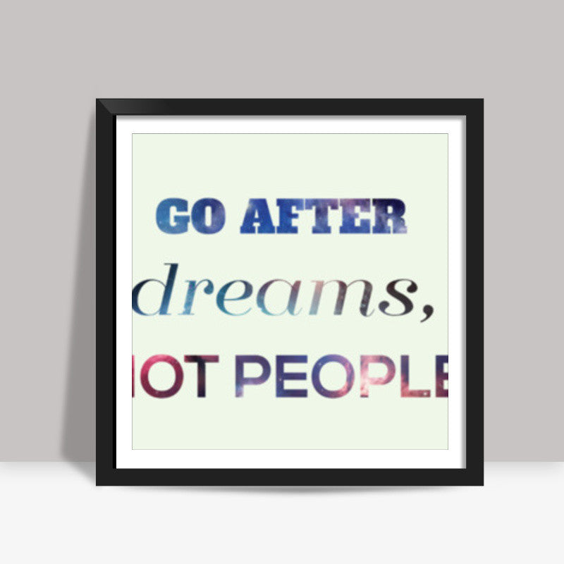 Go After Dreams  Square Art Prints